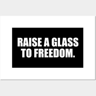 Raise a glass to freedom Posters and Art